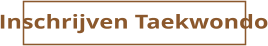 Inschrijven Taekwondo