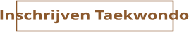 Inschrijven Taekwondo