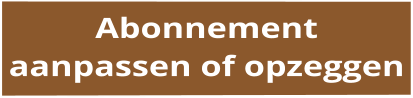 Abonnement aanpassen of opzeggen