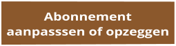 Abonnement aanpasssen of opzeggen
